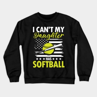 I Can't My Daughter Has Softball - Softball Crewneck Sweatshirt